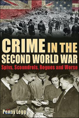 Crime in the Second World War: Spivs, Scoundrels, Rogues and Worse