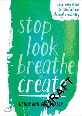 Stop Look Breathe Create