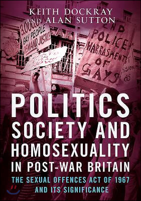 Politics, Society and Homosexuality in Post-War Britain: The Sexual Offences Act of 1967 and Its Significance
