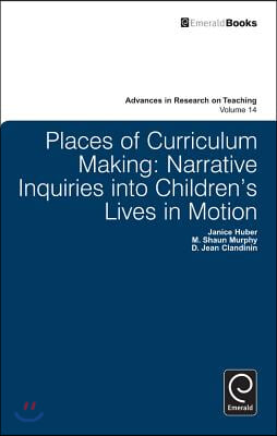 Places of Curriculum Making: Narrative Inquiries Into Children's Lives in Motion