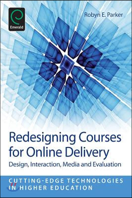 Redesigning Courses for Online Delivery: Design, Interaction, Media, &amp; Evaluation