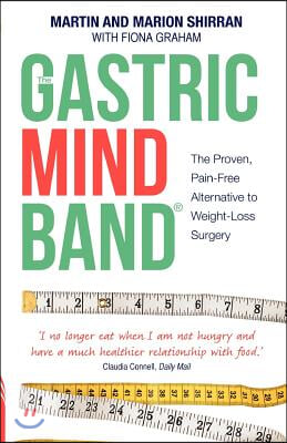 The Gastric Mind Band: The Proven, Pain-Free Alternative to Weight-Loss Surgery. Martin Shirran, Marion Shirran, Fiona Graham