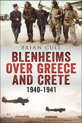 Blenheims Over Greece and Crete: Operations of 30, 84 and 211 Squadrons 1940-1941