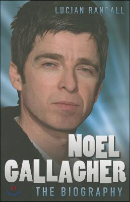 Noel Gallagher: The Biography