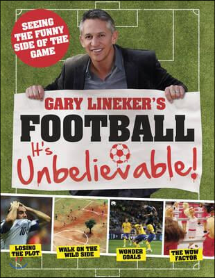 Gary Lineker&#39;s - Football: it&#39;s Unbelievable!