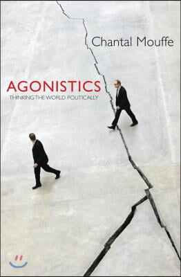 Agonistics: Thinking the World Politically