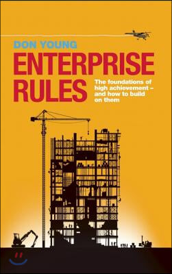 Enterprise Rules: The Foundations of High Achievement - And How to Build on Them