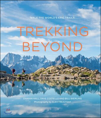 Trekking Beyond: Walk the World&#39;s Epic Trails