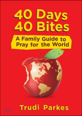 40 Days 40 Bites: A Family Guide to Pray for the World