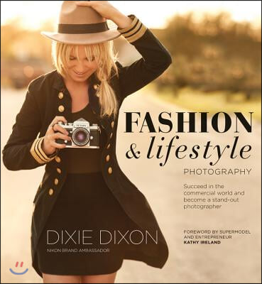 Fashion and Lifestyle Photography: Secrets of Perfect Fashion &amp; Lifestyle Photography