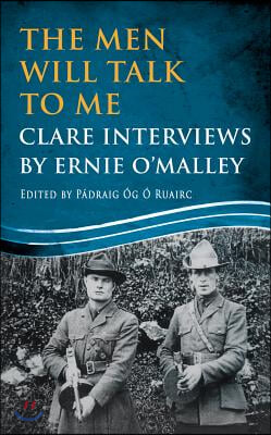 The Men Will Talk to Me: Clare Interviews by Ernie O'Malley