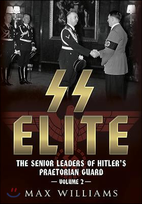 SS Elite: The Senior Leaders of Hitler's Praetorian Guard: Volume 2 - K to Q