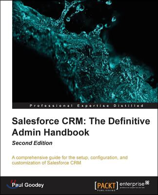 Salesforce CRM The Definitive Admin Handbook - Second Edition: The Definitive Admin Handbook - Second Edition: Salesforce CRM is a web-based Customer