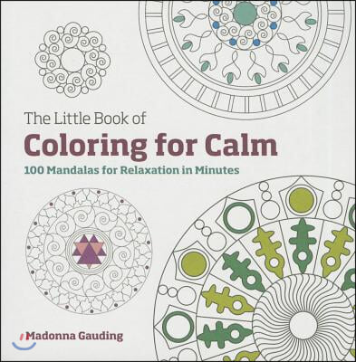 The Little Book of Coloring for Calm: 100 Mandalas for Relaxation in Minutes