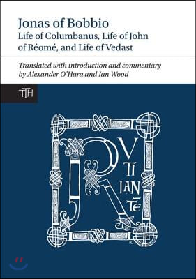 Jonas of Bobbio: Life of Columbanus, Life of John of R&#233;om&#233;, and Life of Vedast