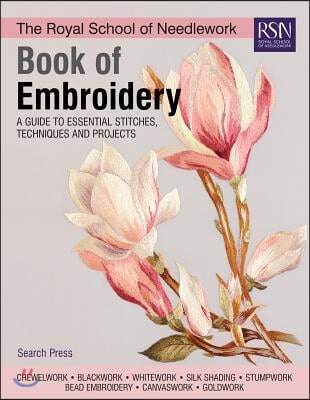 The Royal School of Needlework Book of Embroidery: A Guide to Essential Stitches, Techniques and Projects