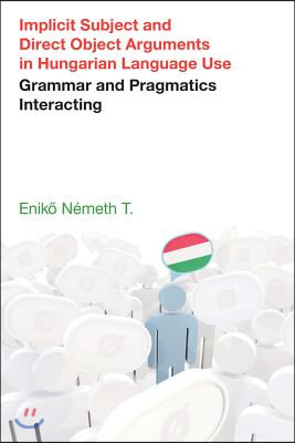 Implicit Subject and Direct Object Arguments in Hungarian Language Use: Grammar and Pragmatics Interacting