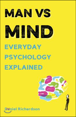 Man Vs Mind: Everyday Psychology Explained