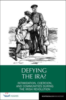 Defying the Ira?: Intimidation, Coercion, and Communities During the Irish Revolution