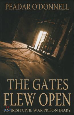 The Gates Flew Open: An Irish Civil War Prison Diary