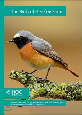 The Birds of Herefordshire: 2007-2012, an Atlas of Their Breeding and Wintering Distributions