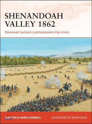 Shenandoah Valley 1862: Stonewall Jackson Outmaneuvers the Union