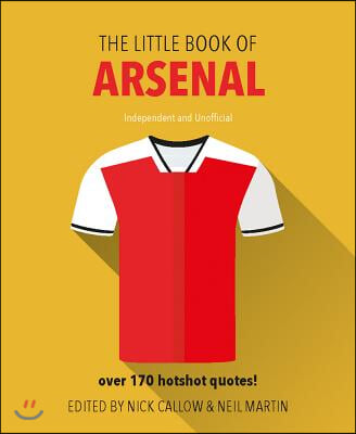 Little Book of Arsenal: Over 170 Hotshot Quotes!