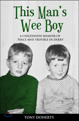 This Man's Wee Boy: A Childhood Memoir of Peace and Trouble in Derry