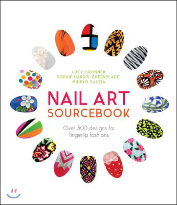 Nail Art Sourcebook: Over 500 Designs for Fingertip Fashions