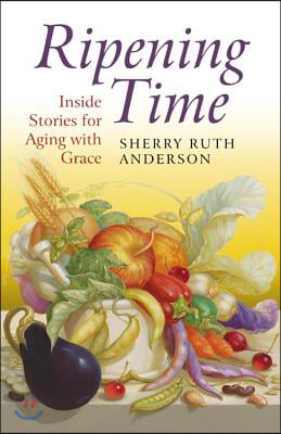 Ripening Time: Inside Stories for Aging with Grace