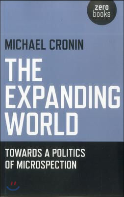 The Expanding World: Towards a Politics of Microspection