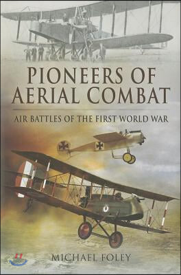 Pioneers of Aerial Combat: Air Battles of the First World War