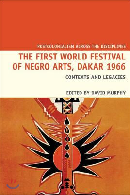 The First World Festival of Negro Arts, Dakar 1966: Contexts and Legacies