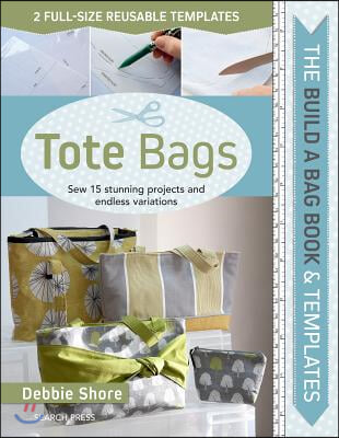 Build a Bag Book &amp; Templates: Tote Bags: Sew 15 Stunning Projects and Endless Variations