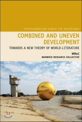 Combined and Uneven Development: Towards a New Theory of World-Literature