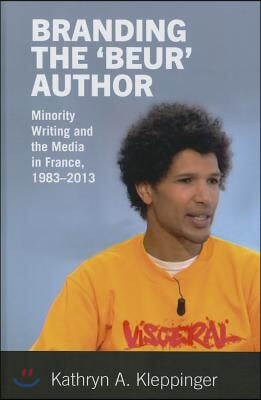 Branding the &#39;Beur&#39; Author: Minority Writing and the Media in France