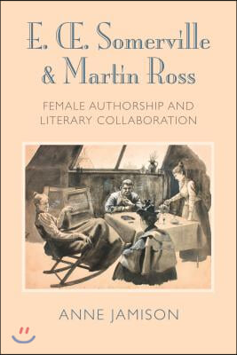 E. Somerville &amp; Martin Ross: Female Authorship and Literary Collaboration