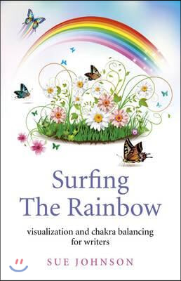 Surfing the Rainbow: Visualization and Chakra Balancing for Writers