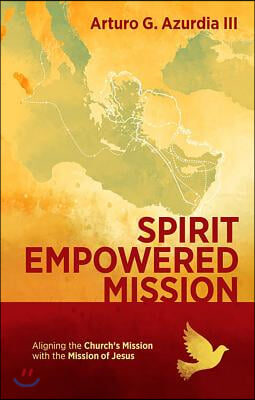 Spirit Empowered Mission: Aligning the Church's Mission with the Mission of Jesus