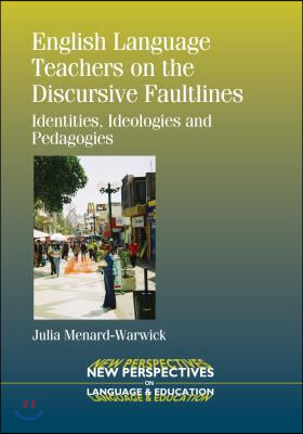 English Language Teachers on the Discursive Faultlines: Identities, Ideologies and Pedagogies