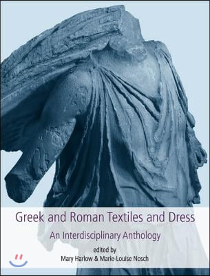 Greek and Roman Textiles and Dress: An Interdisciplinary Anthology