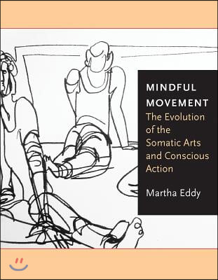 Mindful Movement: The Evolution of the Somatic Arts and Conscious Action