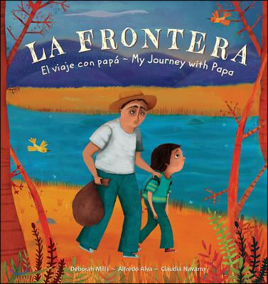 La Frontera: El Viaje Con Papa / My Journey with Papa (Spanish and English Edition, Hardcover)