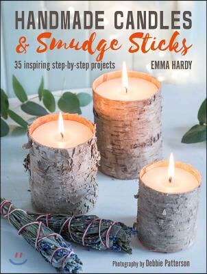 Handmade Candles and Smudge Sticks: 35 Inspiring Step-By-Step Projects