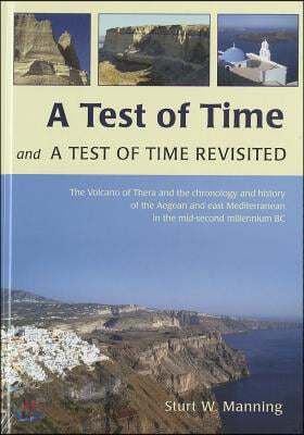 A Test of Time and a Test of Time Revisited: The Volcano of Thera and the Chronology and History of the Aegean and East Mediterranean in the Mid-Secon