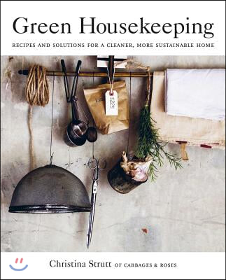 Green Housekeeping: Recipes and Solutions for a Cleaner, More Sustainable Home