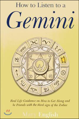 How to Listen to a Gemini: Real Life Guidance on How to Get Along and Be Friends with the 3rd Sign of the Zodiac