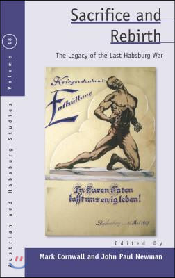 Sacrifice and Rebirth: The Legacy of the Last Habsburg War