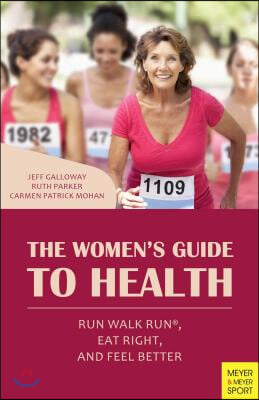 The Women&#39;s Guide to Health: Run Walk Run, Eat Right, and Feel Better