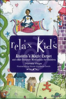 Relax Kids - Aladdin's Magic Carpet: Let Snow White, the Wizard of Oz and Other Fairytale Characters Show You and Your Child How to Meditate and Relax